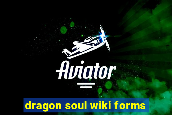 dragon soul wiki forms